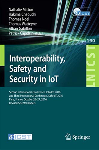 Beispielbild fr Interoperability; Safety and Security in IoT : Second International Conference; InterIoT 2016 and Third International Conference; SaSeIoT 2016; Paris; France; October 26-27; 2016; Revised Selected Pap zum Verkauf von Ria Christie Collections