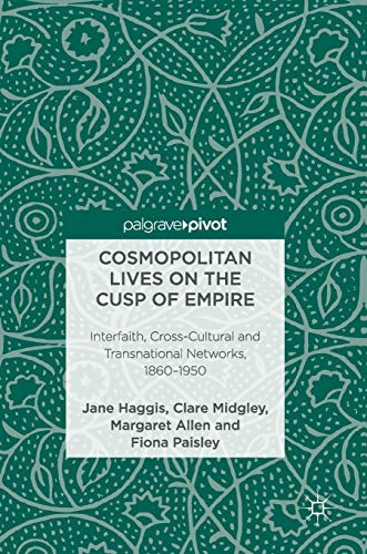 Imagen de archivo de Cosmopolitan Lives on the Cusp of Empire: Interfaith, Cross-Cultural and Transnational Networks, 1860-1950 a la venta por GF Books, Inc.