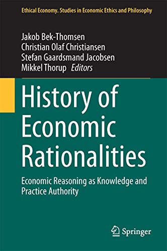 Imagen de archivo de History of Economic Rationalities: Economic Reasoning as Knowledge and Practice Authority (Ethical Economy) a la venta por Moe's Books