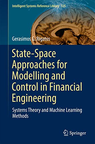 Stock image for State-Space Approaches for Modelling and Control in Financial Engineering: Systems theory and machine learning methods (Intelligent Systems Reference Library, 125) for sale by SpringBooks