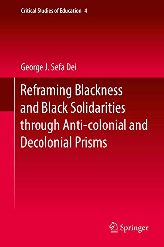 Beispielbild fr Reframing Blackness. Anti-Blackness and Black Solidarities Through Anti-Colonial and Decolonial Prisms zum Verkauf von Better World Books