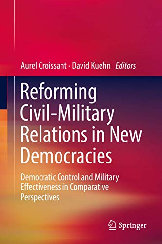 Stock image for Reforming Civil-Military Relations in New Democracies. Democratic Control and Military Effectiveness in Comparative Perspectives. for sale by Antiquariat im Hufelandhaus GmbH  vormals Lange & Springer