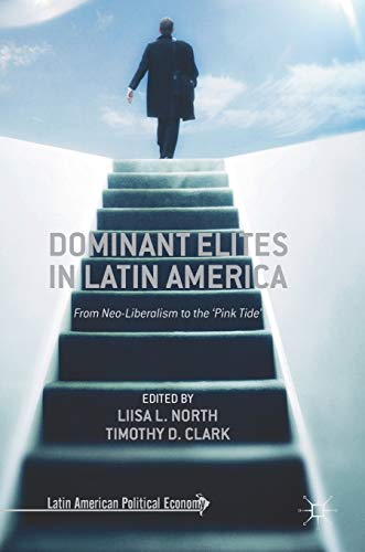Stock image for Dominant Elites in Latin America: From Neo-Liberalism to the 'Pink Tide' (Latin American Political Economy) for sale by Lucky's Textbooks