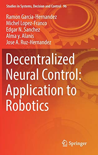 9783319533117: Decentralized Neural Control: Application to Robotics: 96 (Studies in Systems, Decision and Control, 96)