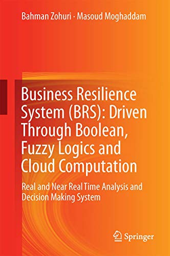 9783319534169: Business Resilience System: Driven Through Boolean, Fuzzy Logics and Cloud Computation; Real and Near Real Time Analysis and Decision Making System