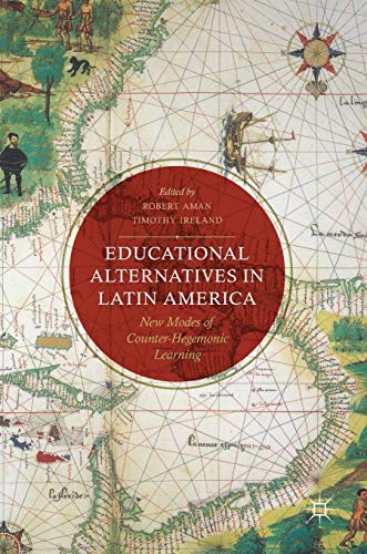 Stock image for Educational Alternatives in Latin America: New Modes of Counter-Hegemonic Learning [Hardcover] Aman, Robert and Ireland, Timothy (eng) for sale by Brook Bookstore