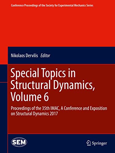 Stock image for Special Topics in Structural Dynamics, Volume 6: Proceedings of the 35th IMAC, A Conference and Exposition on Structural Dynamics 2017 (Conference . Society for Experimental Mechanics Series) for sale by Bookmonger.Ltd