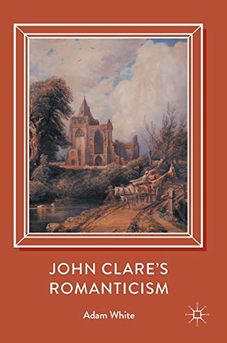 Beispielbild fr John Clare's Romanticism [Hardcover] White, Adam zum Verkauf von SpringBooks