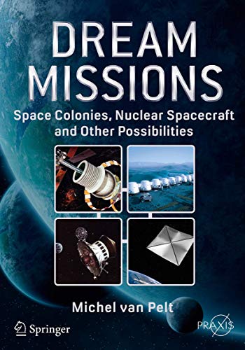 Stock image for Dream Missions: Space Colonies, Nuclear Spacecraft and Other Possibilities (Springer Praxis Books) for sale by HPB-Red