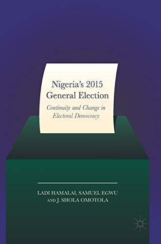 Stock image for Nigeria's 2015 General Elections: Continuity and Change in Electoral Democracy for sale by Lucky's Textbooks