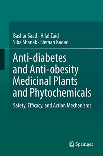 Stock image for Anti-diabetes and Anti-obesity Medicinal Plants and Phytochemicals: Safety, Efficacy, and Action Mechanisms [Hardcover] Saad, Bashar Zaid, Hilal Shanak, Siba and Kadan, Sleman for sale by SpringBooks