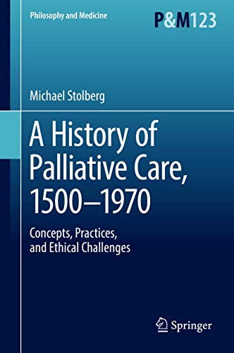 Stock image for A History of Palliative Care, 1500-1970: Concepts, Practices, and Ethical Challenges for sale by Twice Sold Tales, Capitol Hill