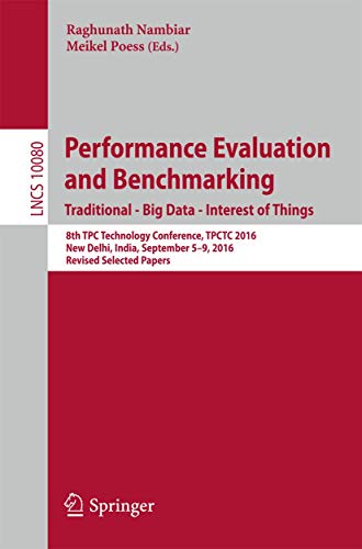 Stock image for Performance Evaluation and Benchmarking. Traditional - Big Data - Internet of Things: 8th TPC Technology Conference, TPCTC 2016, New Delhi, India, . (Lecture Notes in Computer Science, 10080) for sale by HPB-Red