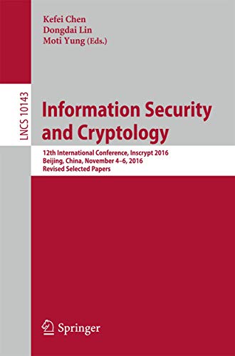 Imagen de archivo de Information Security and Cryptology: 12th International Conference, Inscrypt 2016, Beijing, China, November 4-6, 2016, Revised Selected Papers a la venta por Lucky's Textbooks