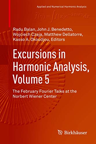Beispielbild fr Excursions in Harmonic Analysis, Volume 5. The February Fourier Talks at the Norbert Wiener Center. zum Verkauf von Gast & Hoyer GmbH