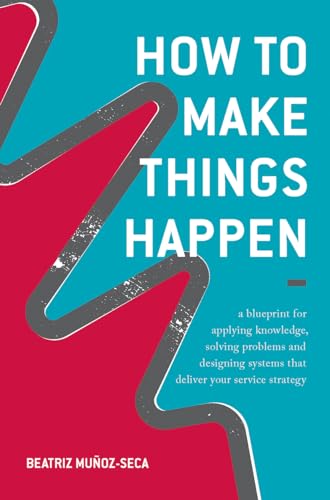 Beispielbild fr How to Make Things Happen: A blueprint for applying knowledge, solving problems and designing systems that deliver your service strategy zum Verkauf von MusicMagpie