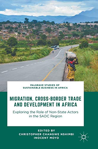Stock image for Migration, Cross-Border Trade and Development in Africa: Exploring the Role of Non-state Actors in the SADC Region (Palgrave Studies of Sustainable Business in Africa) for sale by GF Books, Inc.