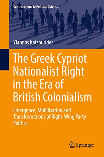 Beispielbild fr The Greek Cypriot Nationalist Right in the Era of British Colonialism. Emergence, Mobilisation and Transformations of Right-Wing Party Politics. zum Verkauf von Antiquariat im Hufelandhaus GmbH  vormals Lange & Springer