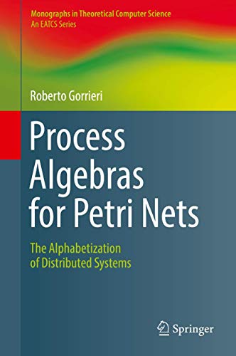 Beispielbild fr Process Algebras for Petri Nets: The Alphabetization of Distributed Systems zum Verkauf von ThriftBooks-Dallas