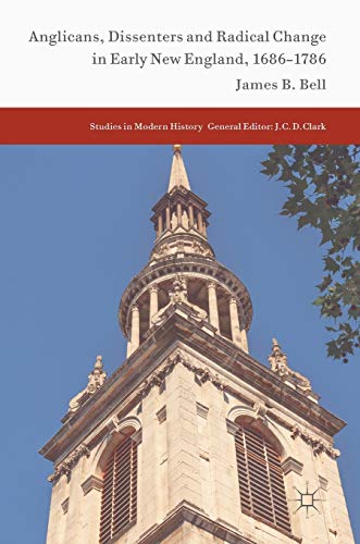 Beispielbild fr Anglicans, Dissenters and Radical Change in Early New England, 1686 1786. zum Verkauf von Antiquariat im Hufelandhaus GmbH  vormals Lange & Springer