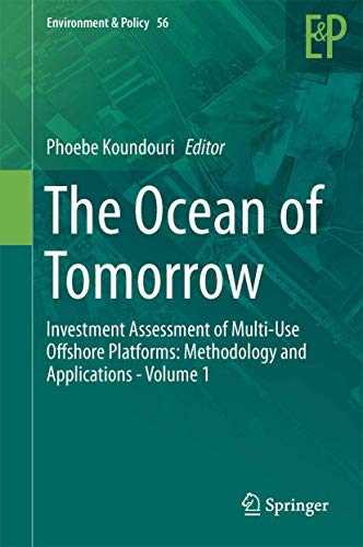 9783319557700: The Ocean of Tomorrow: Investment Assessment of Multi-Use Offshore Platforms: Methodology and Applications - Volume 1: 56 (Environment & Policy, 56)