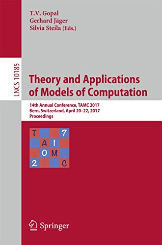 Stock image for Theory and Applications of Models of Computation: 14th Annual Conference, TAMC 2017, Bern, Switzerland, April 20-22, 2017, Proceedings (Lecture Notes in Computer Science, 10185) for sale by Lucky's Textbooks
