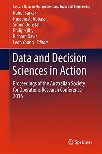 9783319559131: Data and Decision Sciences in Action: Proceedings of the Australian Society for Operations Research Conference 2016 (Lecture Notes in Management and Industrial Engineering)