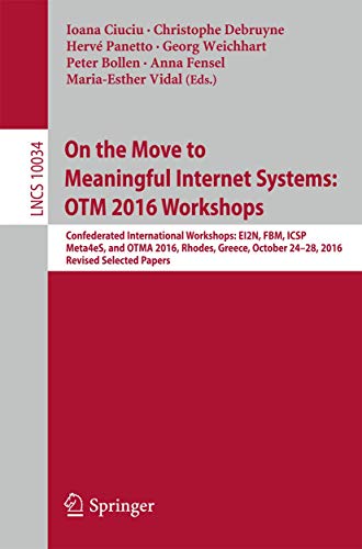 9783319559605: On the Move to Meaningful Internet Systems: OTM 2016 Workshops: Confederated International Workshops: EI2N, FBM, ICSP, Meta4eS, and OTMA 2016, Rhodes, ... Applications, incl. Internet/Web, and HCI)