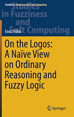 9783319560526: On the Logos: A Nave View on Ordinary Reasoning and Fuzzy Logic: 354
