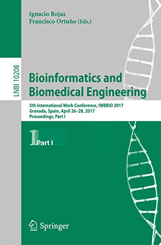 9783319561479: Bioinformatics and Biomedical Engineering: 5th International Work-Conference, IWBBIO 2017, Granada, Spain, April 26–28, 2017, Proceedings, Part I (Lecture Notes in Computer Science, 10208)