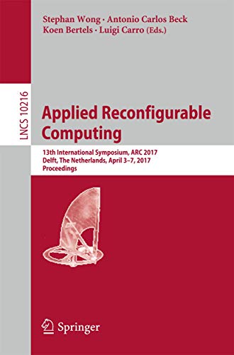 Immagine dell'editore per Applied Reconfigurable Computing: 13th International Symposium, ARC 2017, Delft, The Netherlands, April 3-7, 2017, Proceedings (Theoretical Computer Science and General Issues) venduto da Ria Christie Collections