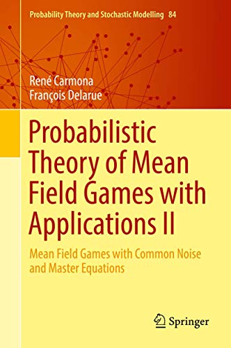 Imagen de archivo de Probabilistic Theory of Mean Field Games with Applications II: Mean Field Games with Common Noise and Master Equations (Probability Theory and Stochastic Modelling, 84) a la venta por Books Unplugged