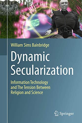 Beispielbild fr Dynamic Secularization. Information Technology and the Tension Between Religion and Science. zum Verkauf von Antiquariat im Hufelandhaus GmbH  vormals Lange & Springer