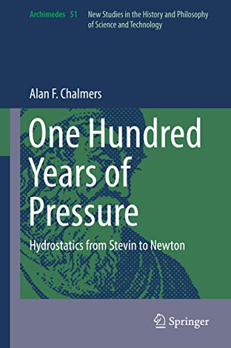 9783319565286: One Hundred Years of Pressure: Hydrostatics from Stevin to Newton (Archimedes, 51)