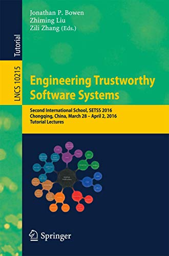 Stock image for Engineering Trustworthy Software Systems: Second International School, SETSS 2016, Chongqing, China, March 28 - April 2, 2016, Tutorial Lectures (Lecture Notes in Computer Science, 10215) for sale by Lucky's Textbooks