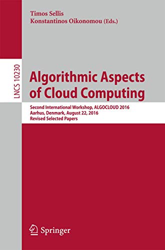 9783319570440: Algorithmic Aspects of Cloud Computing: Second International Workshop, ALGOCLOUD 2016, Aarhus, Denmark, August 22, 2016, Revised Selected Papers: ... Computer Science and General Issues)