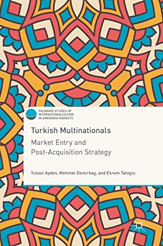 Stock image for Turkish Multinationals: Market Entry and Post-Acquisition Strategy (Palgrave Studies of Internationalization in Emerging Markets) for sale by Lucky's Textbooks
