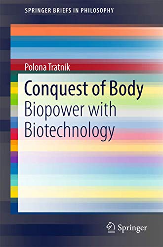 9783319573236: Conquest of Body: Biopower with Biotechnology (SpringerBriefs in Philosophy)