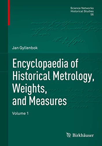 Encyclopaedia of Historical Metrology, Weights, and Measures: Volume 1 (Science Networks. Historical Studies, 56) - Gyllenbok, Jan