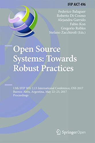 Imagen de archivo de Open Source Systems: Towards Robust Practices: 13th Ifip Wg 2.13 International Conference, OSS 2017, Buenos Aires, Argentina, May 22-23, 2017, Proceed a la venta por ThriftBooks-Atlanta