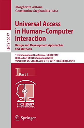 9783319587059: Universal Access in Human–Computer Interaction. Design and Development Approaches and Methods: 11th International Conference, UAHCI 2017, Held as Part ... Applications, incl. Internet/Web, and HCI)