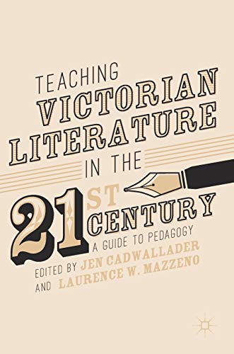 9783319588858: Teaching Victorian Literature in the Twenty-First Century: A Guide to Pedagogy