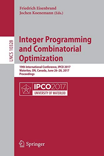 Stock image for Integer Programming and Combinatorial Optimization: 19th International Conference, Ipco 2017, Waterloo, On, Canada, June 26-28, 2017, Proceedings for sale by ThriftBooks-Atlanta