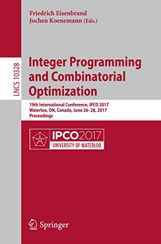 Stock image for Integer Programming and Combinatorial Optimization: 19th International Conference, Ipco 2017, Waterloo, On, Canada, June 26-28, 2017, Proceedings for sale by ThriftBooks-Atlanta