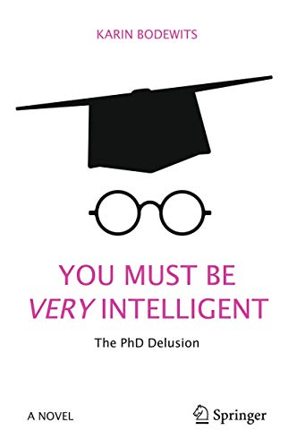 9783319593203: You Must Be Very Intelligent: The PhD Delusion