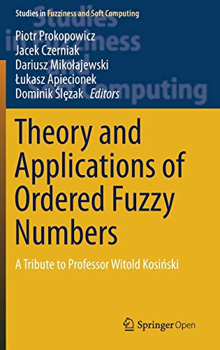 Stock image for Theory and Applications of Ordered Fuzzy Numbers: A Tribute to Professor Witold Kosi&#324;ski (Studies in Fuzziness and Soft Computing) for sale by Books Puddle