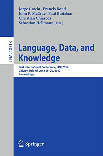 9783319598871: Language, Data, and Knowledge: First International Conference, LDK 2017, Galway, Ireland, June 19-20, 2017, Proceedings: 10318