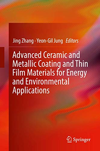 Stock image for Advanced Ceramic and Metallic Coating and Thin Film Materials for Energy and Environmental Applications [Hardcover] Zhang, Jing and Jung, Yeon-Gil for sale by SpringBooks