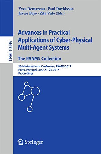Beispielbild fr Advances in Practical Applications of Cyber-Physical Multi-Agent Systems: The PAAMS Collection : 15th International Conference; PAAMS 2017; Porto; Portugal; June 21-23; 2017; Proceedings zum Verkauf von Ria Christie Collections