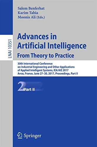 9783319600444: Advances in Artificial Intelligence: From Theory to Practice: 30th International Conference on Industrial Engineering and Other Applications of ... June 27-30, 2017, Proceedings, Part II: 10351
